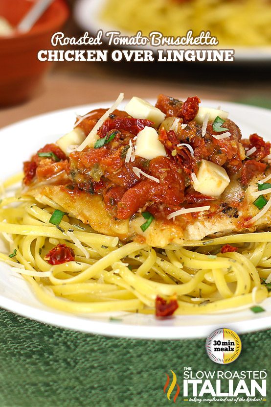 Roasted Tomato Bruschetta Chicken Over Linguine in 30 Minutes