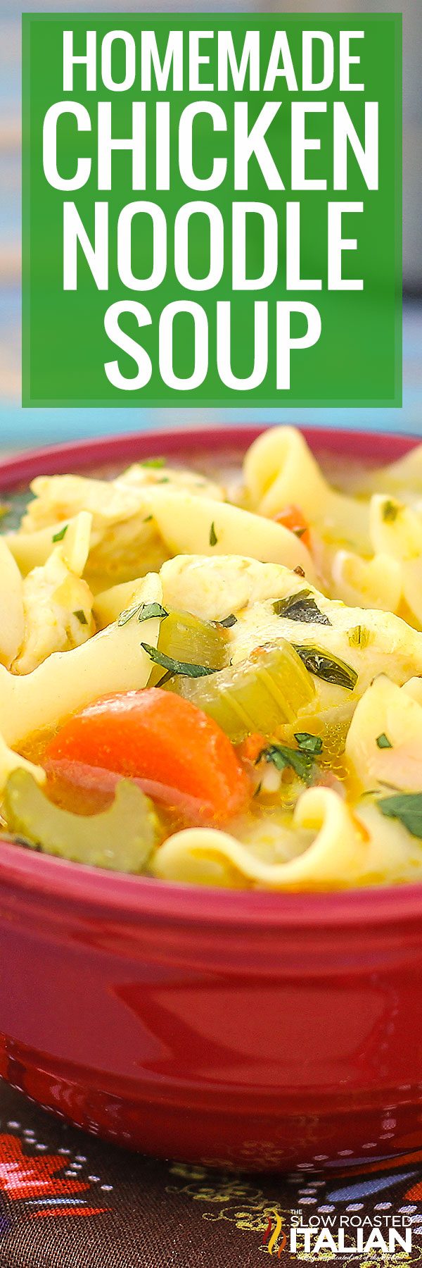 Homemade Chicken Noodle Soup + Video - The Slow Roasted Italian