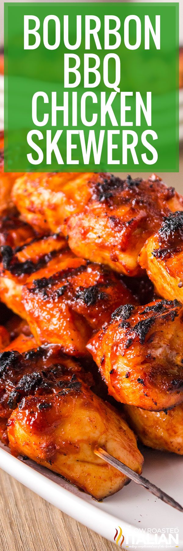 Bourbon BBQ Chicken Skewers - The Slow Roasted Italian