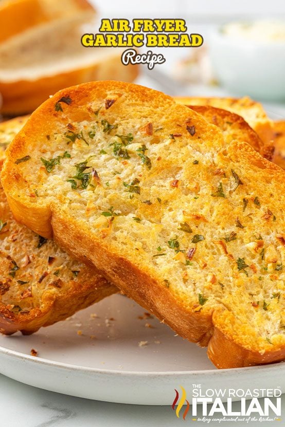 slices of air fryer garlic bread