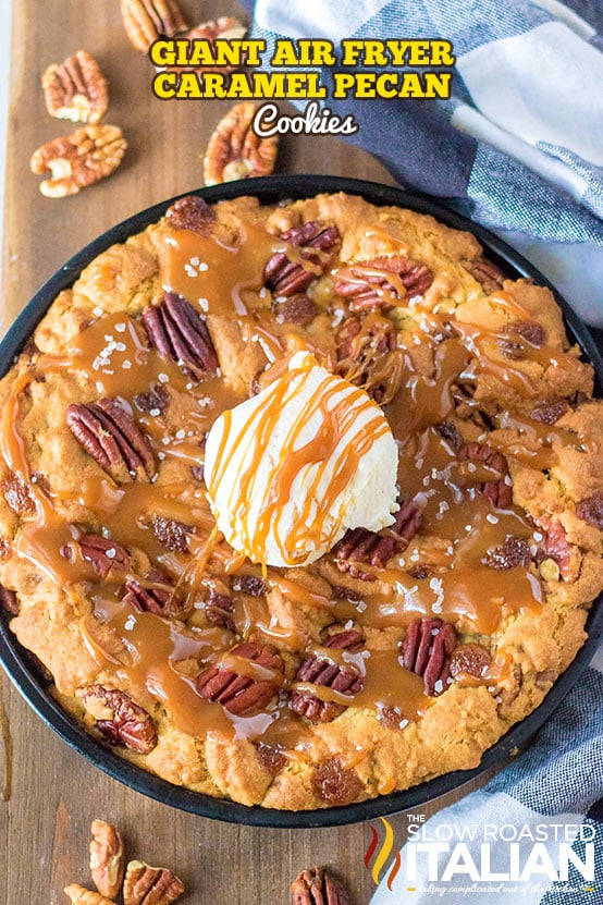 Giant Air Fryer Caramel Pecan Cookies