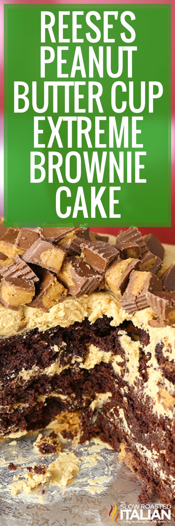 titled image (and shown): Reese's Peanut Butter Cup Extreme Brownie Cake