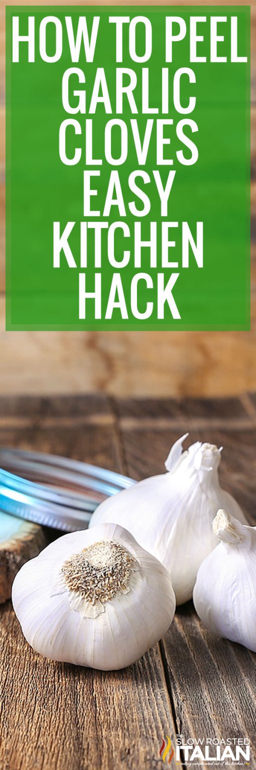 Kitchen Hack How to Peel Garlic The Slow Roasted Italian