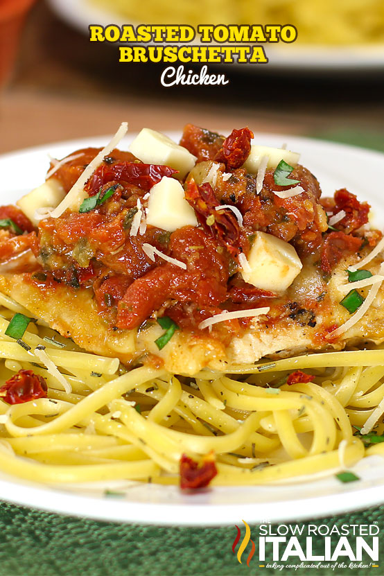 Roasted Tomato Bruschetta Chicken with Linguine