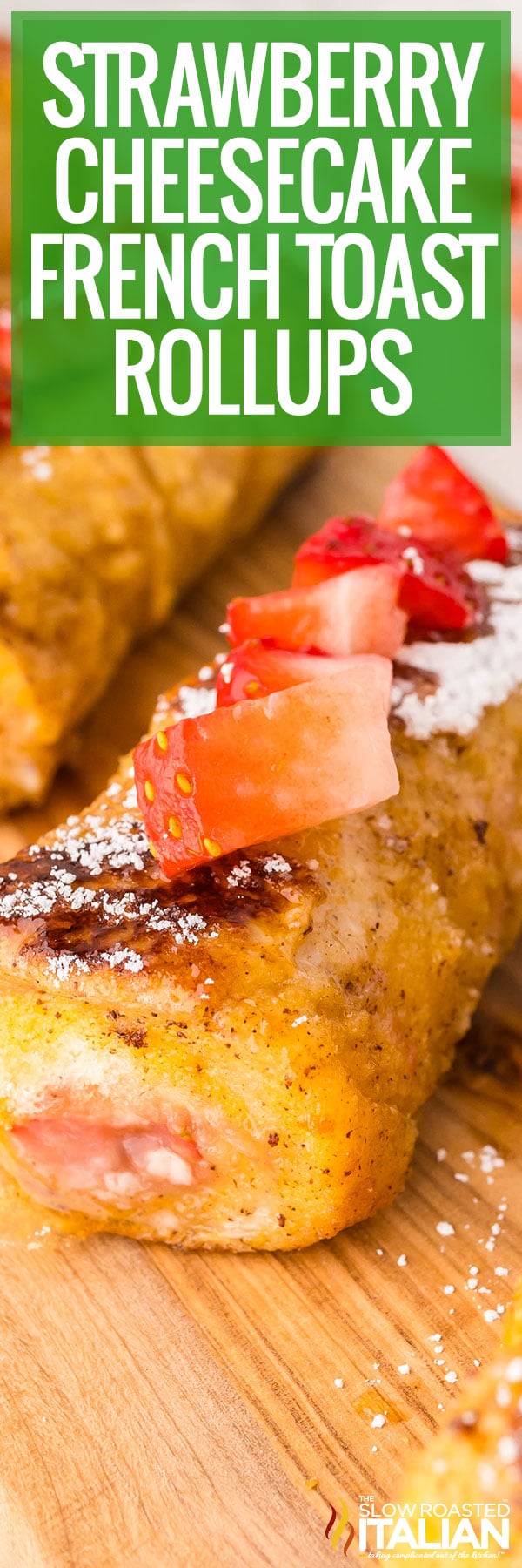 Strawberry Cheesecake French Toast Rollups -PIN
